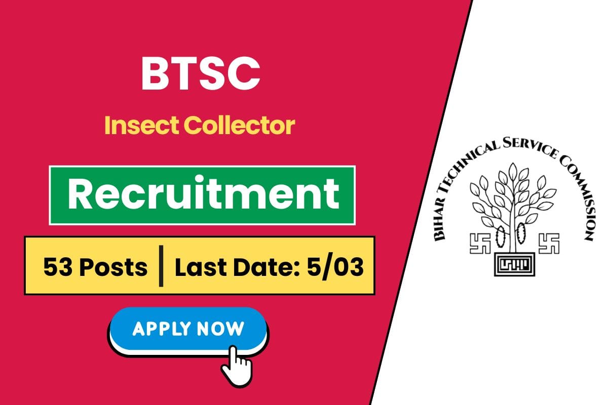 BTSC Insect Collector Vacancy 2025 for 53 Vacancies - know Vacancy Detail & Apply Now