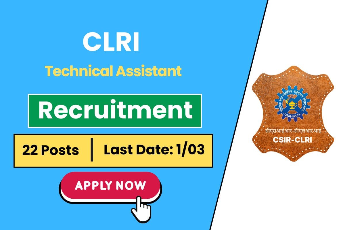 CLRI Recruitment 2025 for 22 Post of Technical Assistant - Know Eligibility Criteria & Apply Online Process