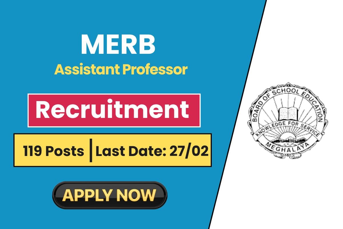 MERB Meghalaya Recruitment 2025 for 119 Posts - Check Eligibility Criteria & Apply Online Process